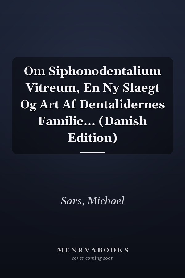 Om Siphonodentalium Vitreum, En Ny Slaegt Og Art Af Dentalidernes Familie... (Danish Edition)
