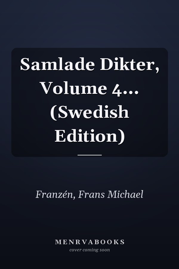 Samlade Dikter, Volume 4... (Swedish Edition)