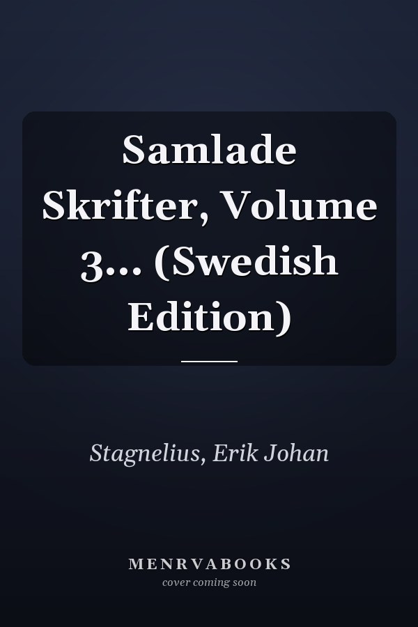 Samlade Skrifter, Volume 3... (Swedish Edition)
