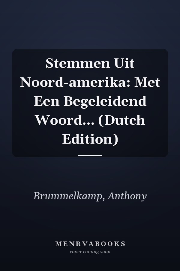 Stemmen Uit Noord-amerika: Met Een Begeleidend Woord... (Dutch Edition)