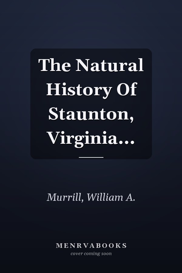 The Natural History Of Staunton, Virginia...