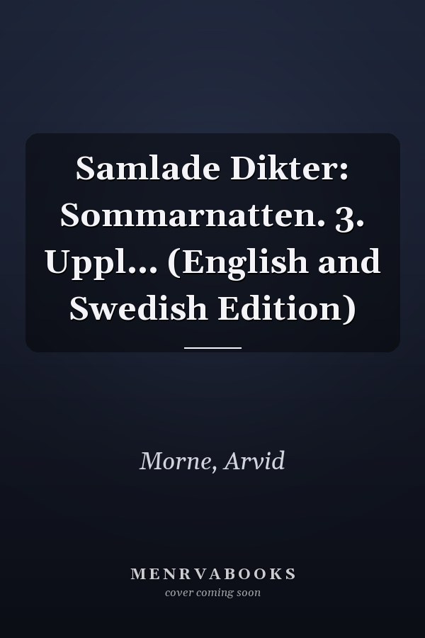 Samlade Dikter: Sommarnatten. 3. Uppl... (English and Swedish Edition)