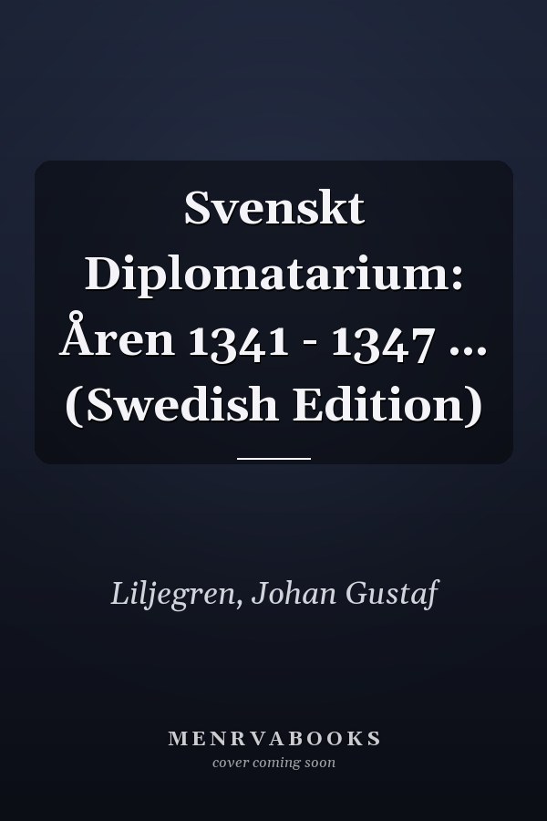 Svenskt Diplomatarium: Åren 1341 - 1347 ... (Swedish Edition)