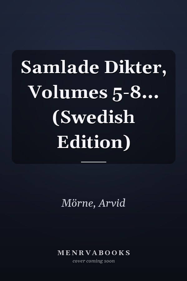 Samlade Dikter, Volumes 5-8... (Swedish Edition)