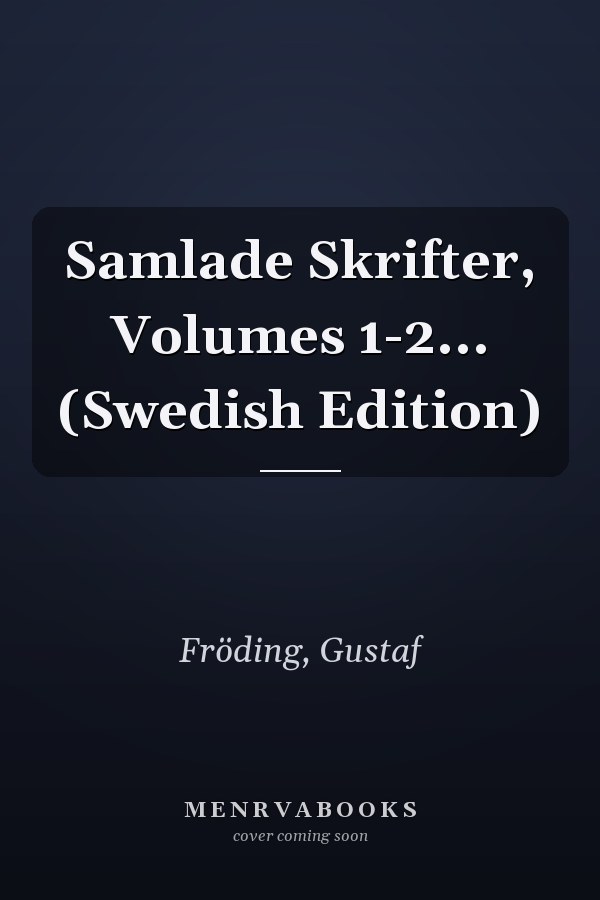 Samlade Skrifter, Volumes 1-2... (Swedish Edition)