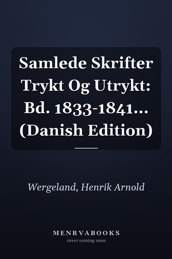 Samlede Skrifter Trykt Og Utrykt: Bd. 1833-1841... (Danish Edition)
