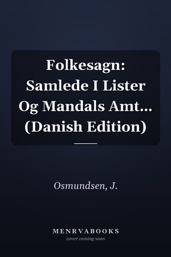 Folkesagn: Samlede I Lister Og Mandals Amt... (Danish Edition)