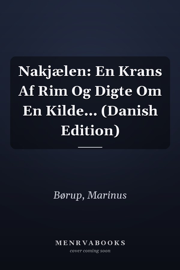 Nakjælen: En Krans Af Rim Og Digte Om En Kilde... (Danish Edition)