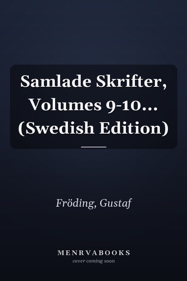 Samlade Skrifter, Volumes 9-10... (Swedish Edition)