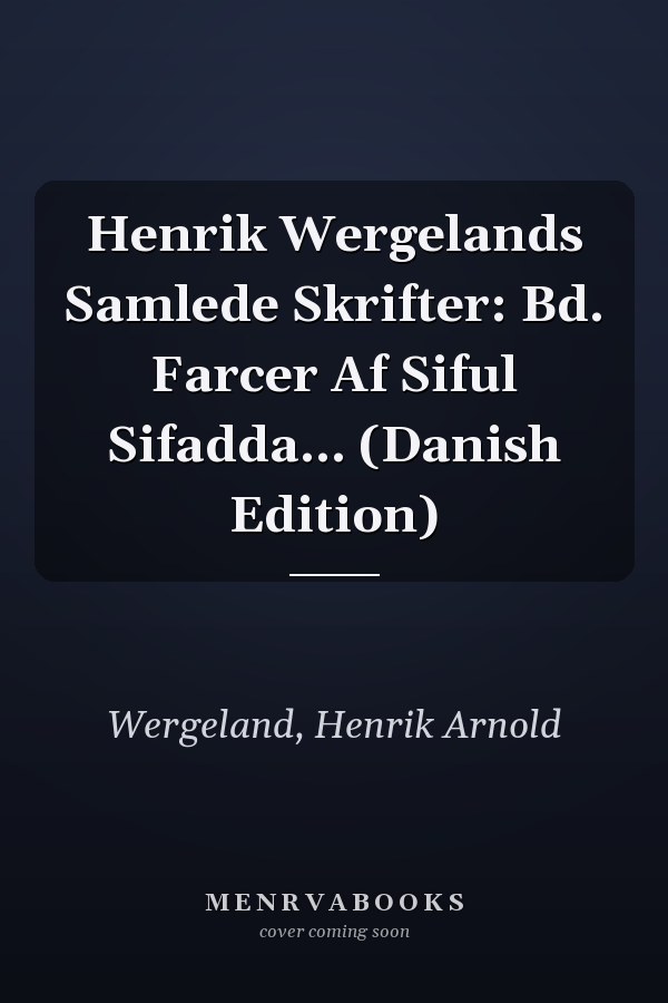 Henrik Wergelands Samlede Skrifter: Bd. Farcer Af Siful Sifadda... (Danish Edition)
