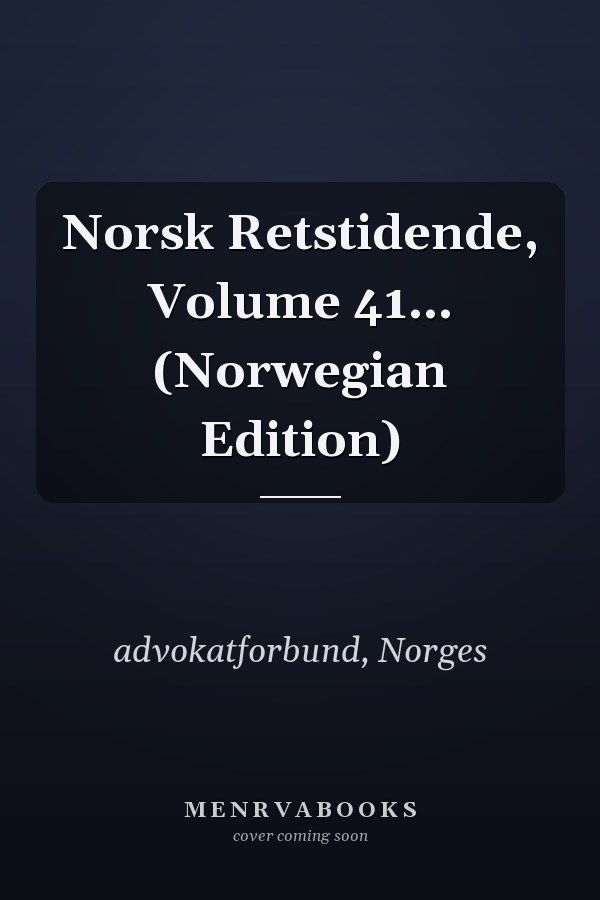 Norsk Retstidende, Volume 41... (Norwegian Edition)