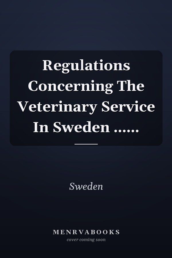 Regulations Concerning The Veterinary Service In Sweden ......
