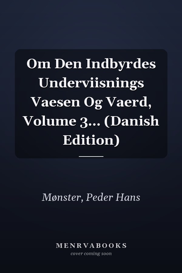 Om Den Indbyrdes Underviisnings Vaesen Og Vaerd, Volume 3... (Danish Edition)