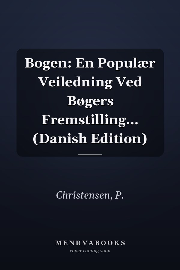 Bogen: En Populær Veiledning Ved Bøgers Fremstilling... (Danish Edition)