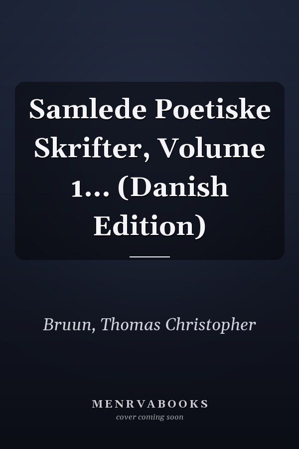 Samlede Poetiske Skrifter, Volume 1... (Danish Edition)