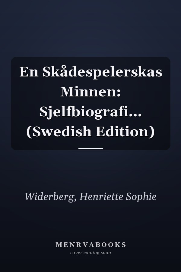 En Skådespelerskas Minnen: Sjelfbiografi... (Swedish Edition)