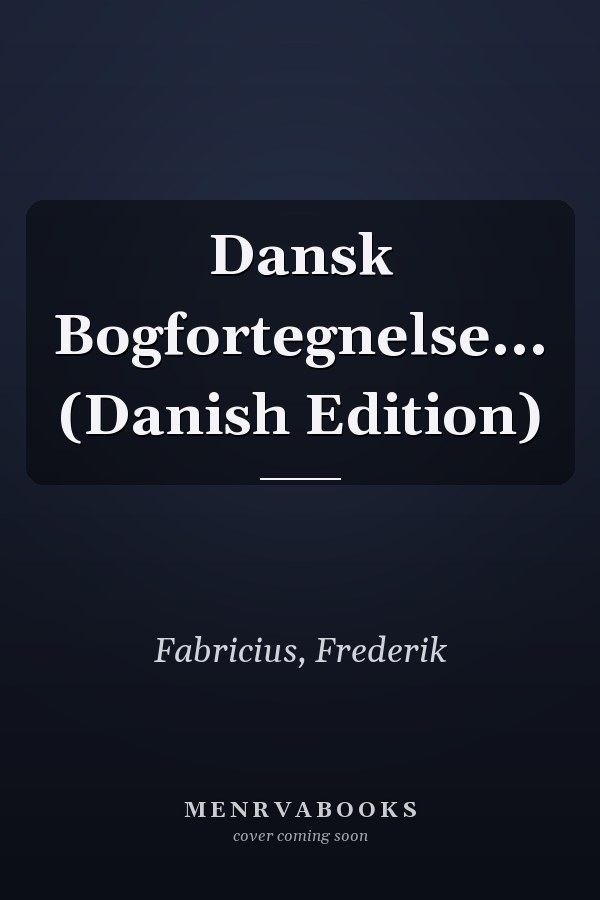 Dansk Bogfortegnelse... (Danish Edition)