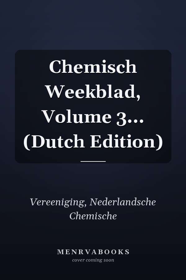 Chemisch Weekblad, Volume 3... (Dutch Edition)