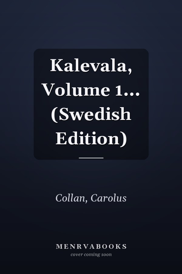 Kalevala, Volume 1... (Swedish Edition)