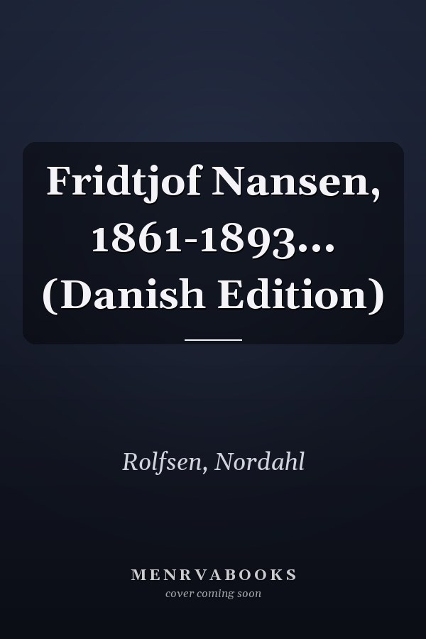 Fridtjof Nansen, 1861-1893... (Danish Edition)