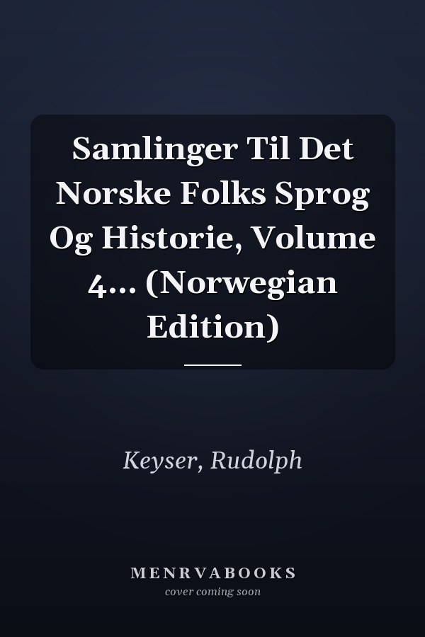 Samlinger Til Det Norske Folks Sprog Og Historie, Volume 4... (Norwegian Edition)