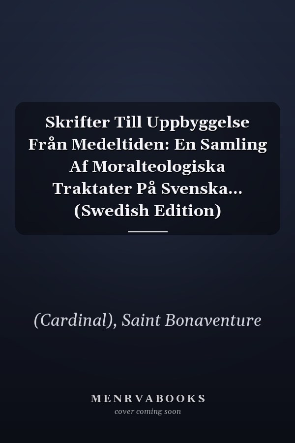 Skrifter Till Uppbyggelse Från Medeltiden: En Samling Af Moralteologiska Traktater På Svenska... (Swedish Edition)