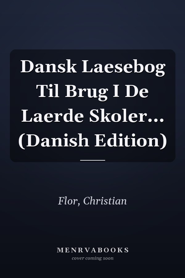 Dansk Laesebog Til Brug I De Laerde Skoler... (Danish Edition)