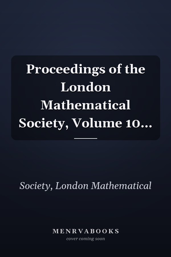 Proceedings of the London Mathematical Society, Volume 10...