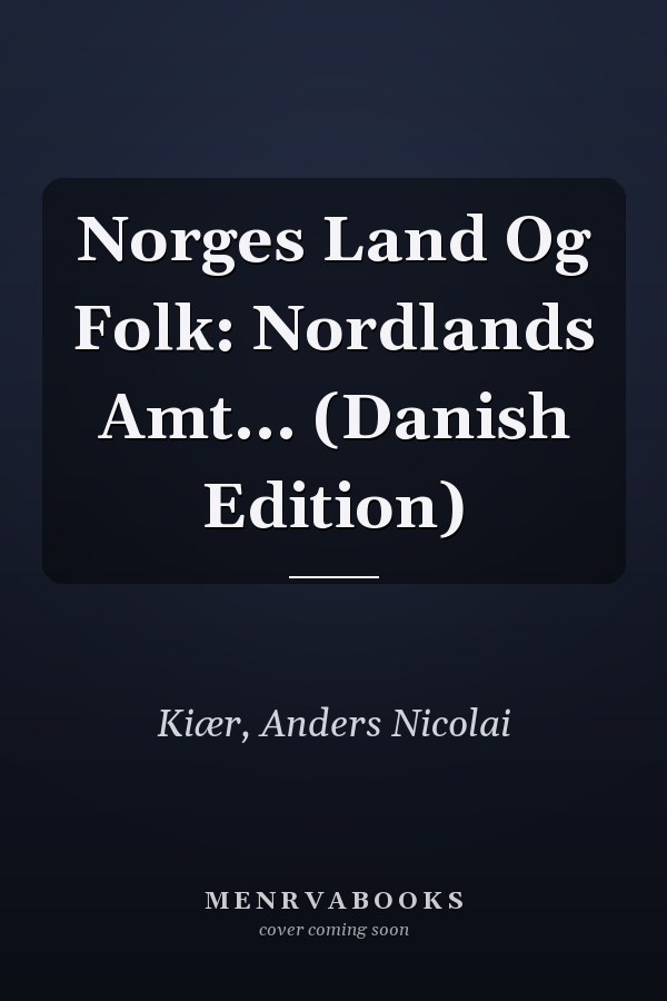 Norges Land Og Folk: Nordlands Amt... (Danish Edition)