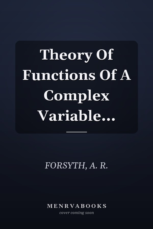 Theory Of Functions Of A Complex Variable...