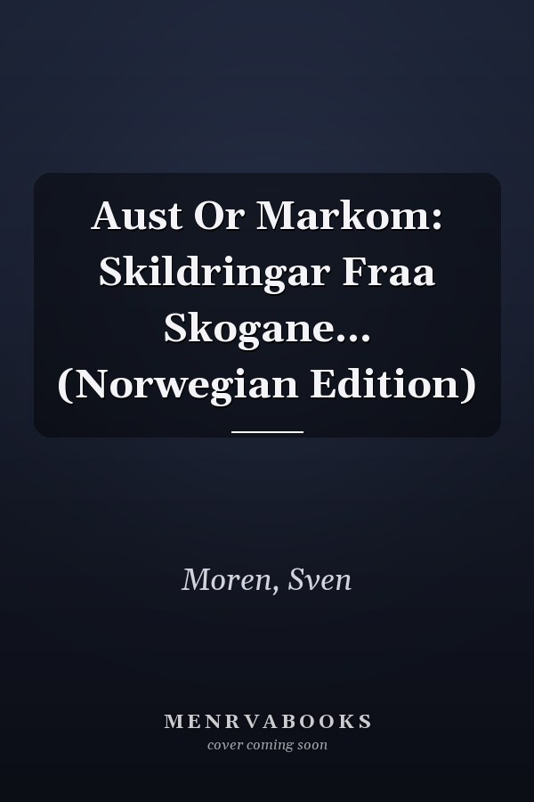 Aust Or Markom: Skildringar Fraa Skogane... (Norwegian Edition)