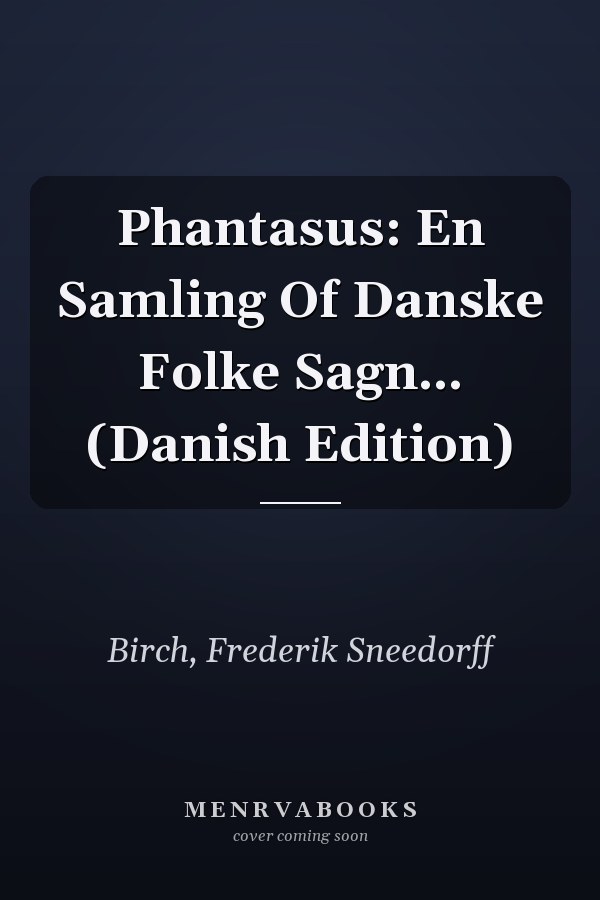 Phantasus: En Samling Of Danske Folke Sagn... (Danish Edition)