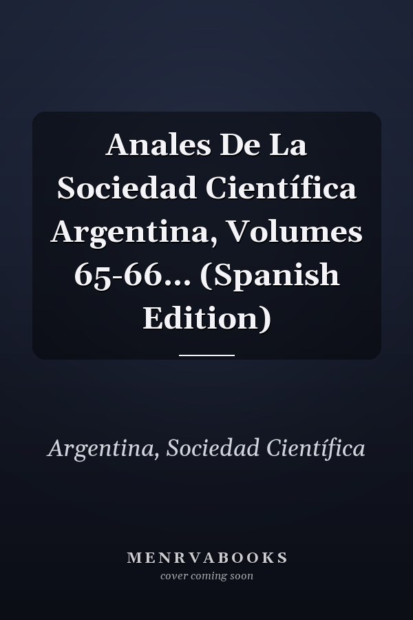 Anales De La Sociedad Científica Argentina, Volumes 65-66... (Spanish Edition)