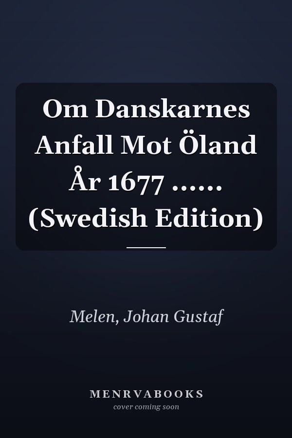 Om Danskarnes Anfall Mot Öland År 1677 ...... (Swedish Edition)