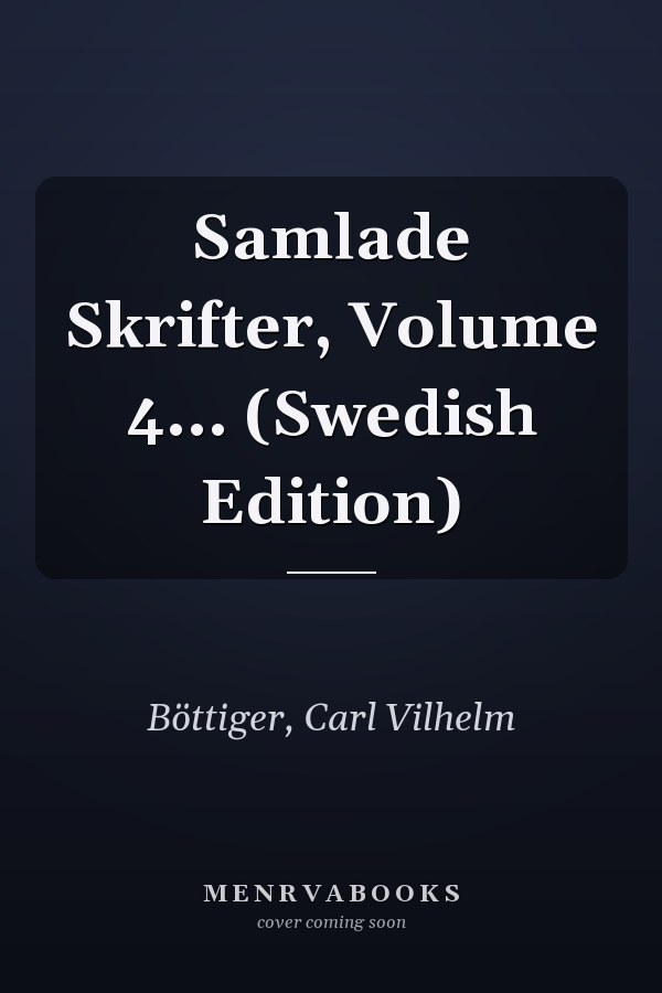 Samlade Skrifter, Volume 4... (Swedish Edition)