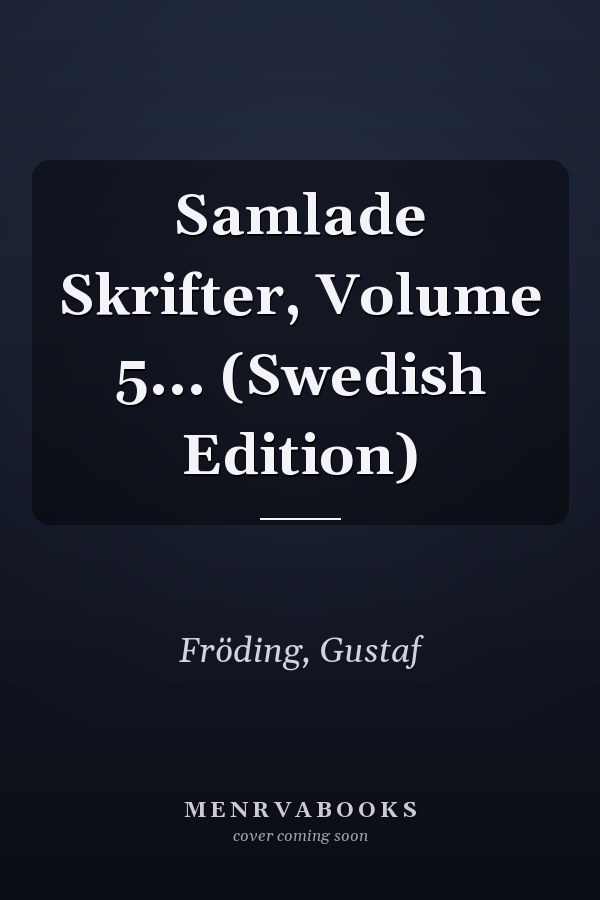 Samlade Skrifter, Volume 5... (Swedish Edition)
