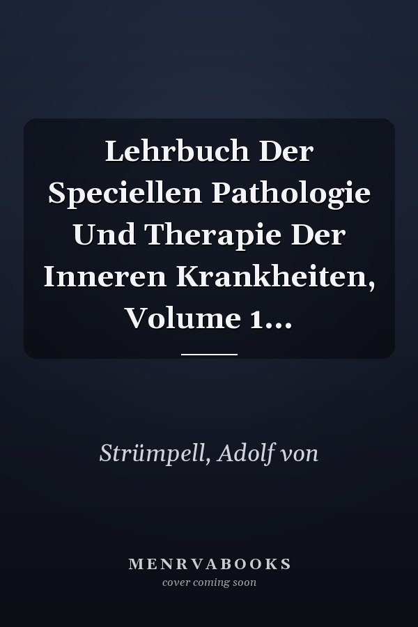Lehrbuch Der Speciellen Pathologie Und Therapie Der Inneren Krankheiten, Volume 1...