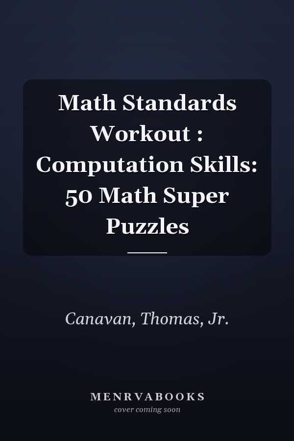 Math Standards Workout : Computation Skills: 50 Math Super Puzzles