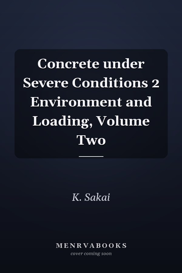 Concrete under Severe Conditions 2 Environment and Loading, Volume Two