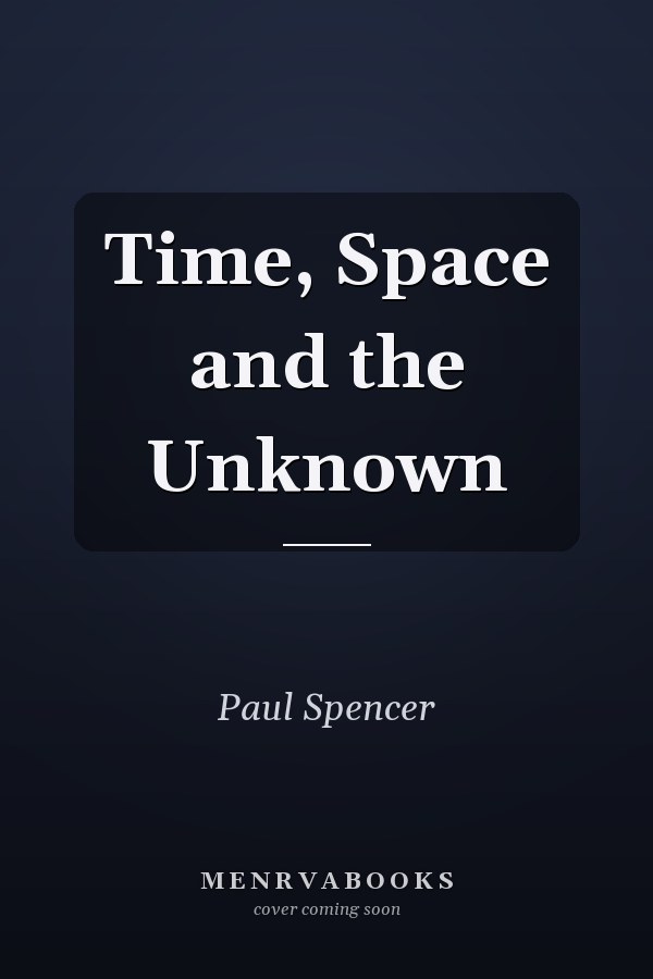 Time, Space and the Unknown