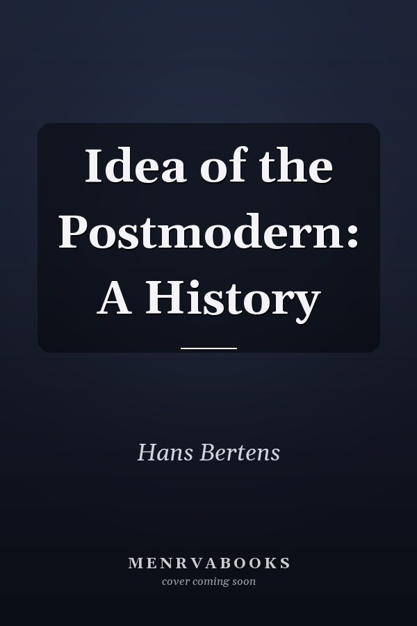 Idea of the Postmodern: A History