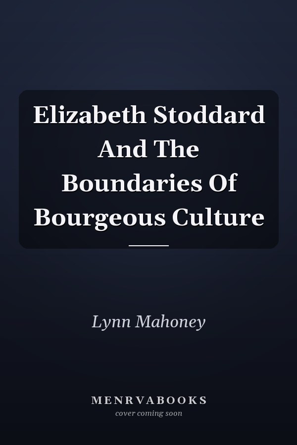 Elizabeth Stoddard And The Boundaries Of Bourgeous Culture