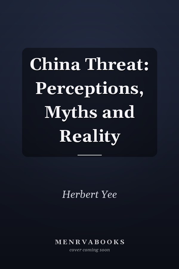 China Threat: Perceptions, Myths and Reality