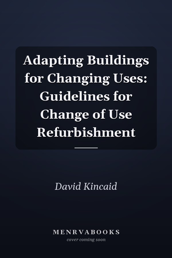 Adapting Buildings for Changing Uses: Guidelines for Change of Use Refurbishment
