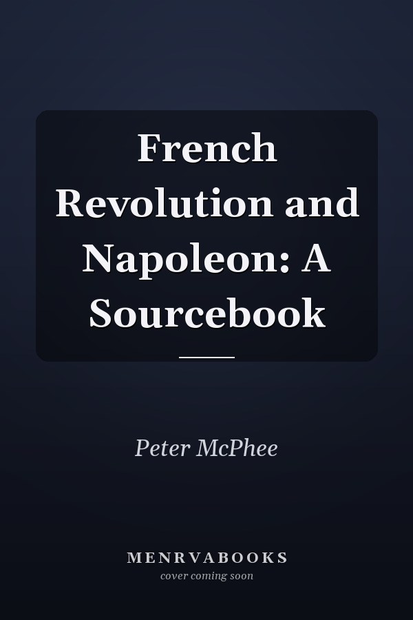 French Revolution and Napoleon: A Sourcebook