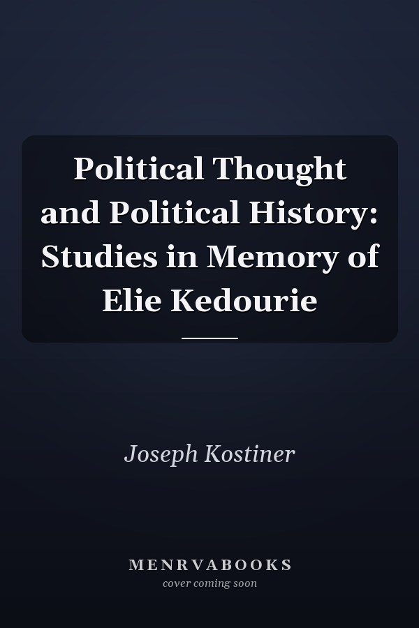 Political Thought and Political History: Studies in Memory of Elie Kedourie