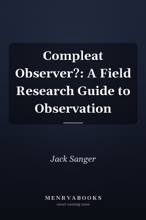 Compleat Observer?: A Field Research Guide to Observation