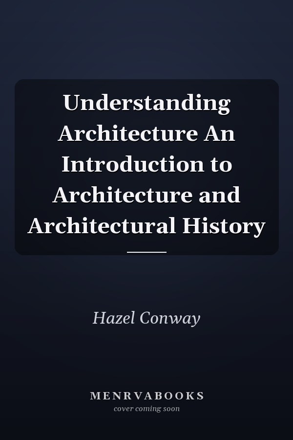 Understanding Architecture An Introduction to Architecture and Architectural History