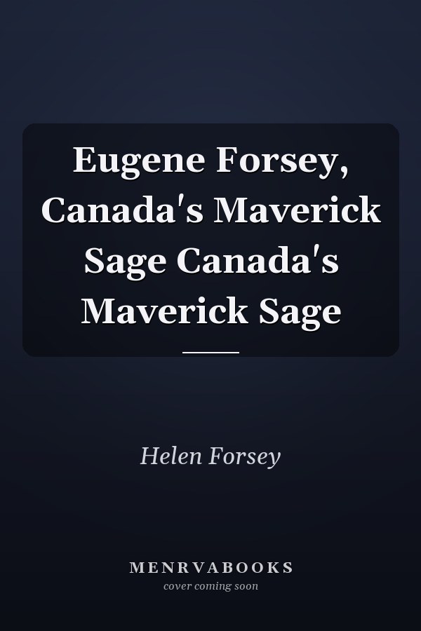 Eugene Forsey, Canada's Maverick Sage Canada's Maverick Sage