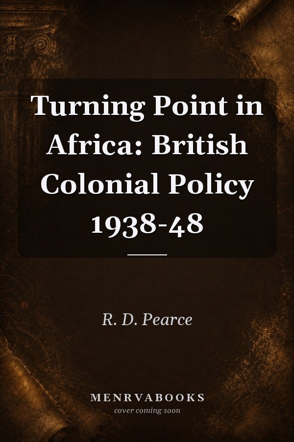 Turning Point in Africa: British Colonial Policy 1938-48